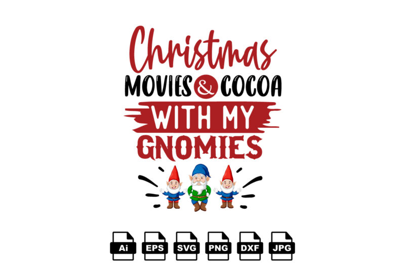 Christmas movies and cocoa with my gnomies Merry Christmas shirt print template, funny Xmas shirt design, Santa Claus funny quotes typography design