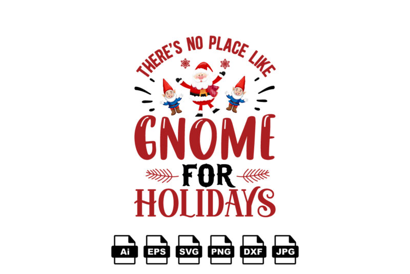 There’s no place like gnome for holidays Merry Christmas shirt print template, funny Xmas shirt design, Santa Claus funny quotes typography design