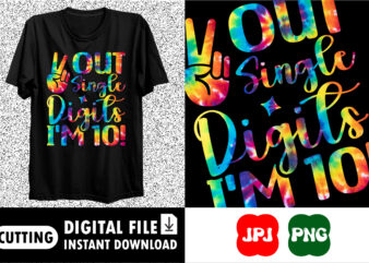 Out Single Digits I’m 10! Birthday shirt print template