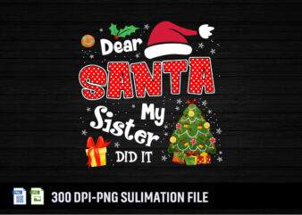 Dear Santa My Sister did it Sublimation Shirt Print Template t shirt vector illustration