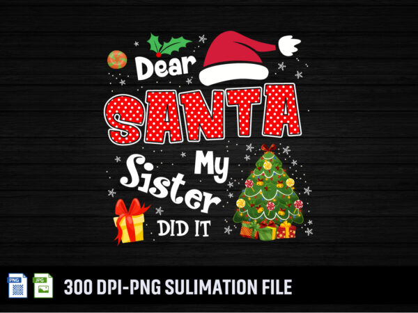 Dear santa my sister did it sublimation shirt print template t shirt vector illustration