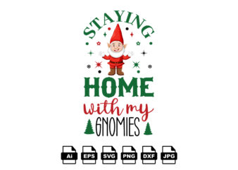 Staying home with my gnomies Merry Christmas shirt print template, funny Xmas shirt design, Santa Claus funny quotes typography design