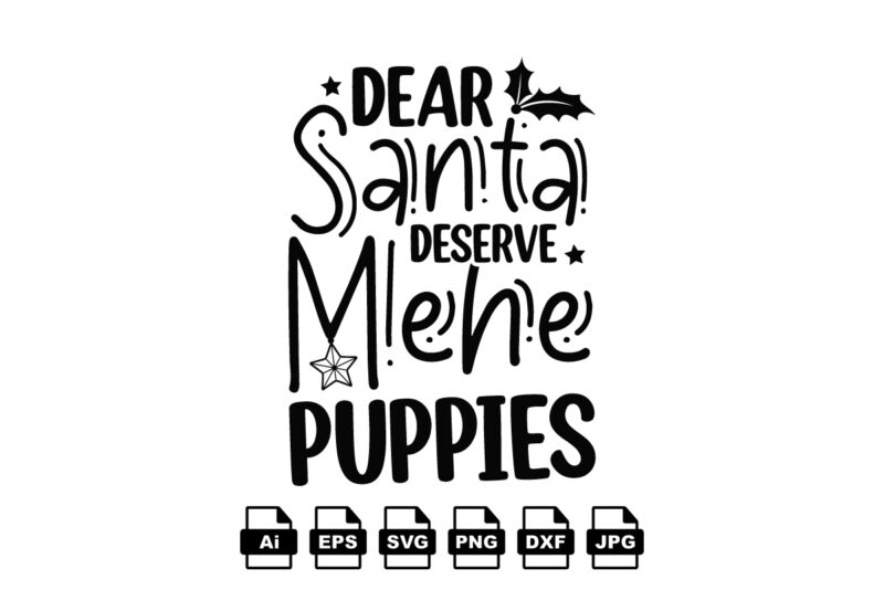 Dear Santa deserve mene puppies Merry Christmas shirt print template, funny Xmas shirt design, Santa Claus funny quotes typography design