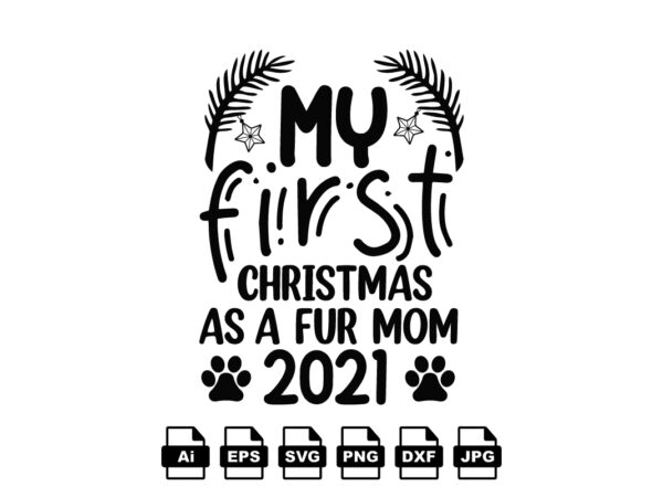 My first christmas as a fur mom 2021 merry christmas shirt print template, funny xmas shirt design, santa claus funny quotes typography design