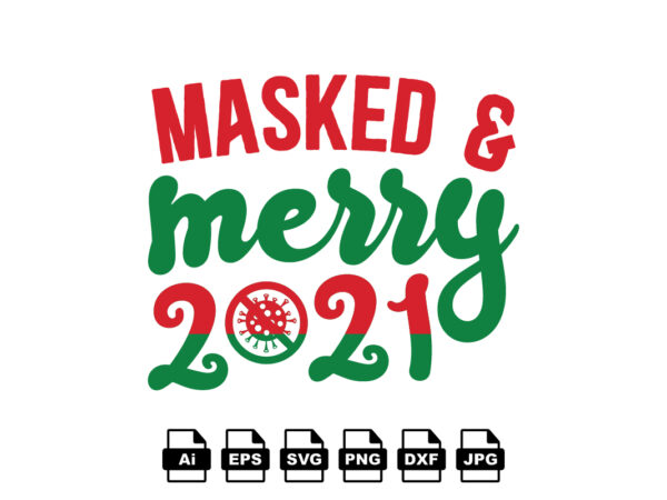 Masked and merry 2021 merry christmas shirt print template, funny xmas shirt design, santa claus funny quotes typography design