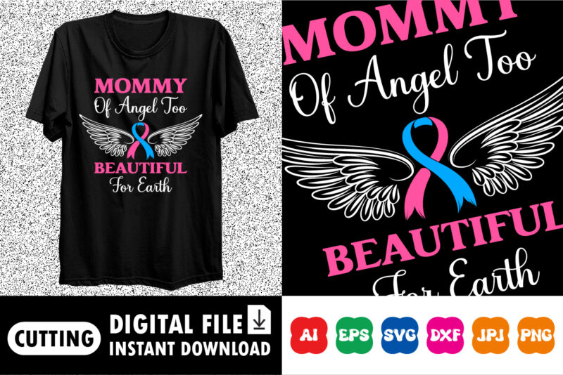 Mommy of angel too beautiful for earth Shirt print template