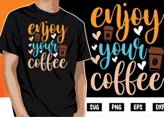 Enjoy Your Coffee Shirt Print Template vector clipart