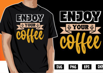 Enjoy Your Coffee Shirt Print Template vector clipart