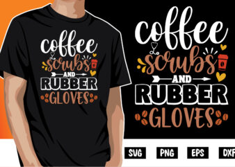 Coffee Scrubs And Rubber Gloves Shirt Print Template t shirt vector file