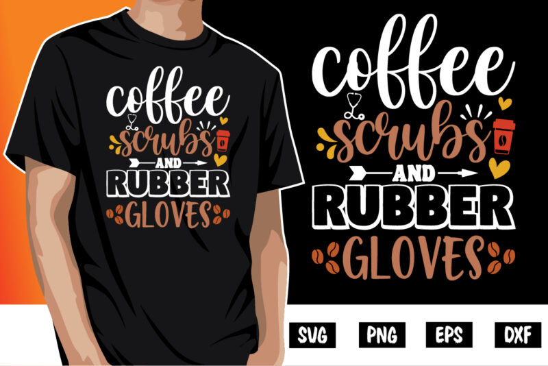 Coffee Scrubs And Rubber Gloves Shirt Print Template