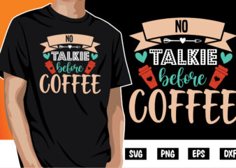 No Talkie Before Coffee Shirt Print Template | Coffee SVG, Coffee lover svg | but first coffee | before coffee