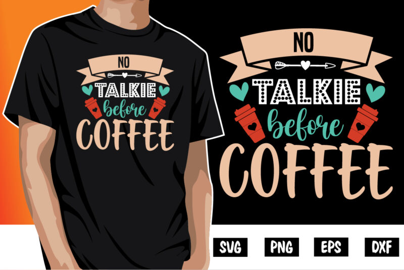 No Talkie Before Coffee Shirt Print Template | Coffee SVG, Coffee lover svg | but first coffee | before coffee