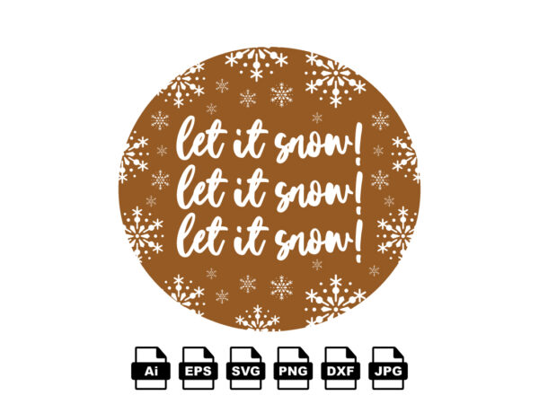 Let it snow merry christmas shirt print template, funny xmas shirt design, santa claus funny quotes typography design