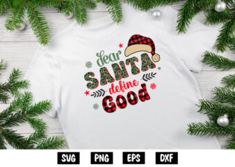 Dear Santa SVG, Dear Santa define good Shirt Print Template, Christmas SVG, Santa SVG, Santa quote SVG t shirt vector illustration