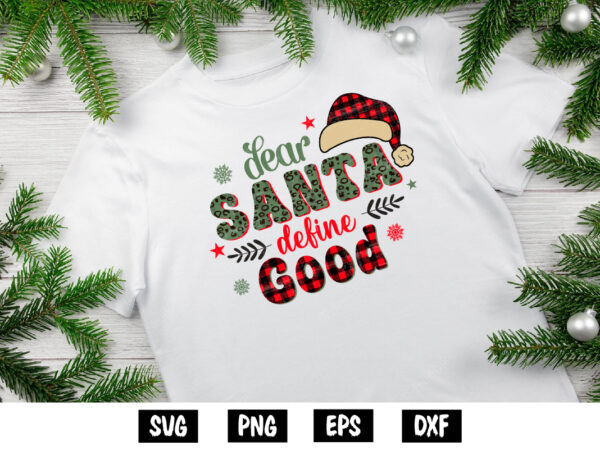 Dear santa svg, dear santa define good shirt print template, christmas svg, santa svg, santa quote svg t shirt vector illustration