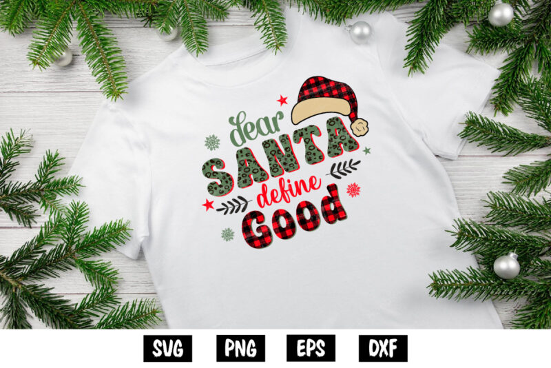 Dear Santa SVG, Dear Santa define good Shirt Print Template, Christmas SVG, Santa SVG, Santa quote SVG