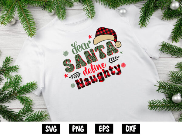 Dear santa define naughty – christmas shirt print template t shirt vector illustration