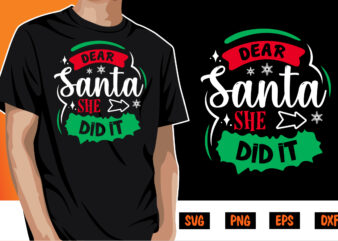 Dear Santa she did it SVG T-shirt Design Shirt Print Template
