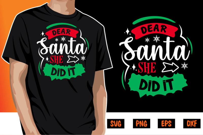 Dear Santa she did it SVG T-shirt Design Shirt Print Template