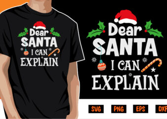 Dear Santa I Can’t Explain Shirt Print Template t shirt vector illustration