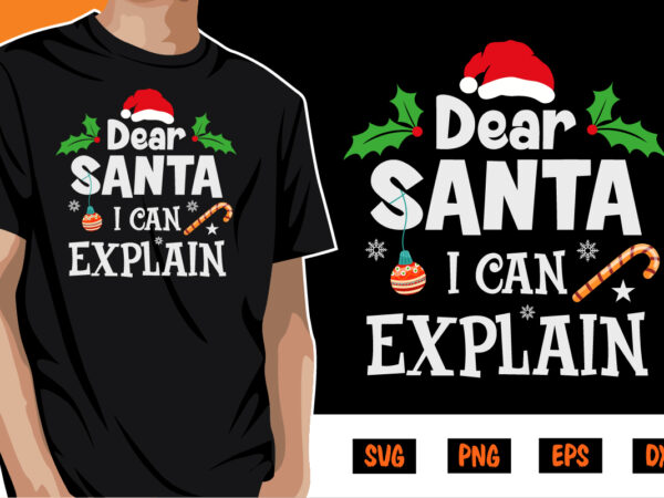 Dear santa i can’t explain shirt print template t shirt vector illustration