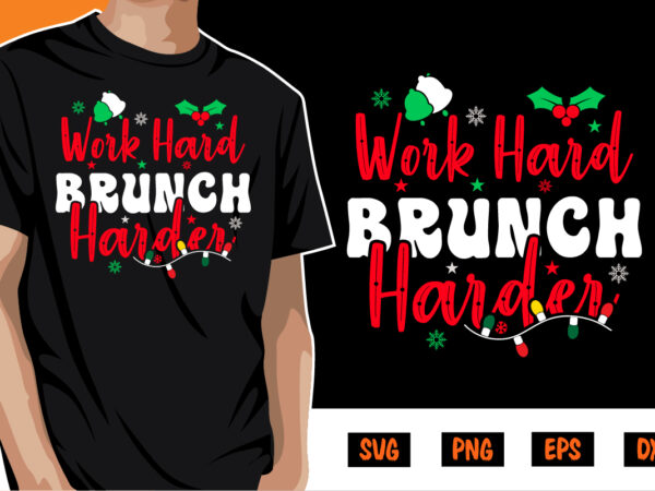 Work hard brunch harder merry christmas shirt print template t shirt design for sale