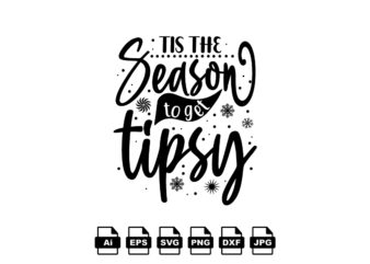 Tis the season to get tipsy Merry Christmas shirt print template, funny Xmas shirt design, Santa Claus funny quotes typography design