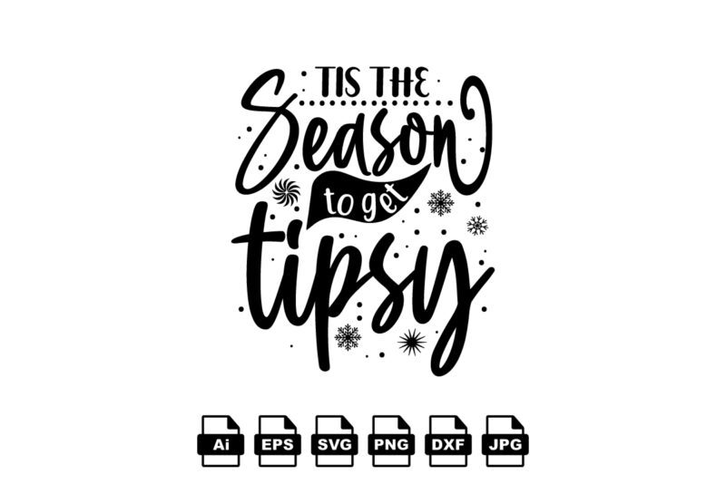 Tis the season to get tipsy Merry Christmas shirt print template, funny Xmas shirt design, Santa Claus funny quotes typography design