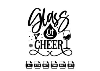 Glass of cheer Merry Christmas shirt print template, funny Xmas shirt design, Santa Claus funny quotes typography design