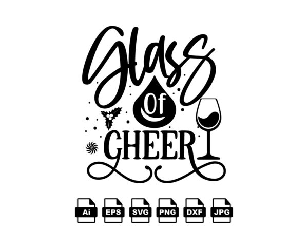 Glass of cheer merry christmas shirt print template, funny xmas shirt design, santa claus funny quotes typography design