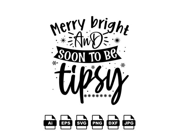 Merry bright and soon to be tipsy merry christmas shirt print template, funny xmas shirt design, santa claus funny quotes typography design