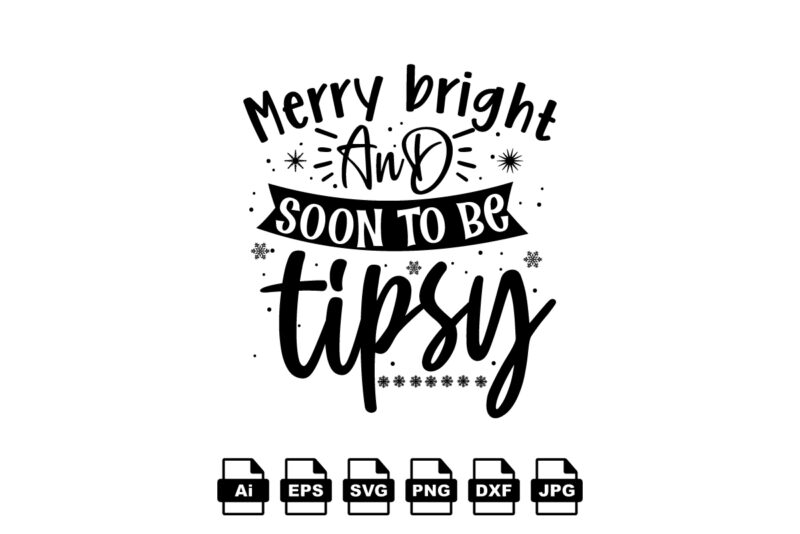 Merry bright and soon to be tipsy Merry Christmas shirt print template, funny Xmas shirt design, Santa Claus funny quotes typography design