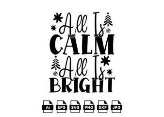 All is calm all is bright Merry Christmas shirt print template, funny Xmas shirt design, Santa Claus funny quotes typography design