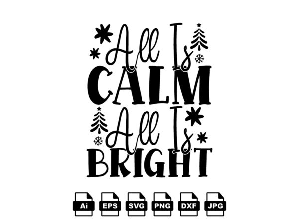 All is calm all is bright merry christmas shirt print template, funny xmas shirt design, santa claus funny quotes typography design