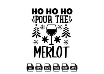 Ho ho ho pour the merlot Merry Christmas shirt print template, funny Xmas shirt design, Santa Claus funny quotes typography design