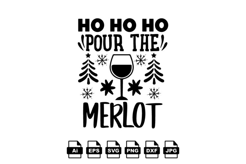 Ho ho ho pour the merlot Merry Christmas shirt print template, funny Xmas shirt design, Santa Claus funny quotes typography design