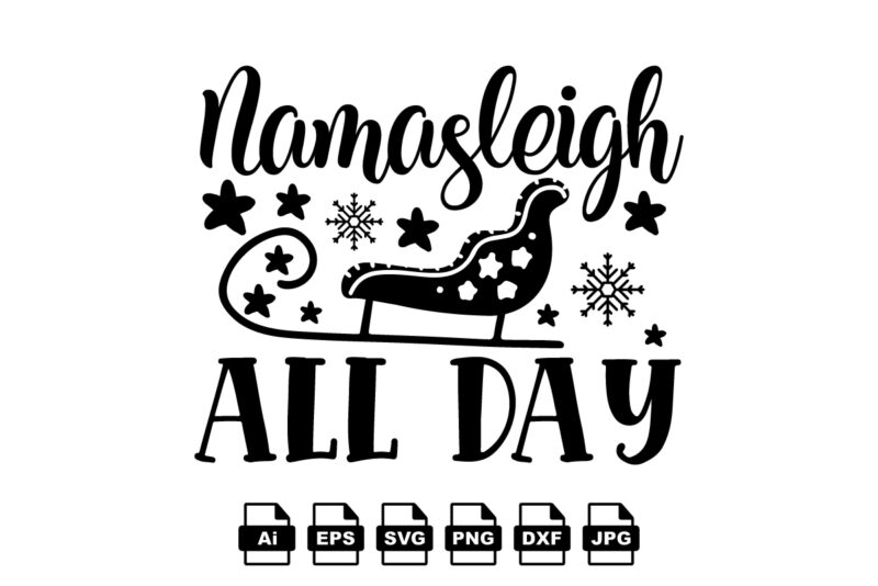 Namasleigh all day Merry Christmas shirt print template, funny Xmas shirt design, Santa Claus funny quotes typography design