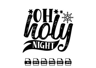 Oh holy night Merry Christmas shirt print template, funny Xmas shirt design, Santa Claus funny quotes typography design