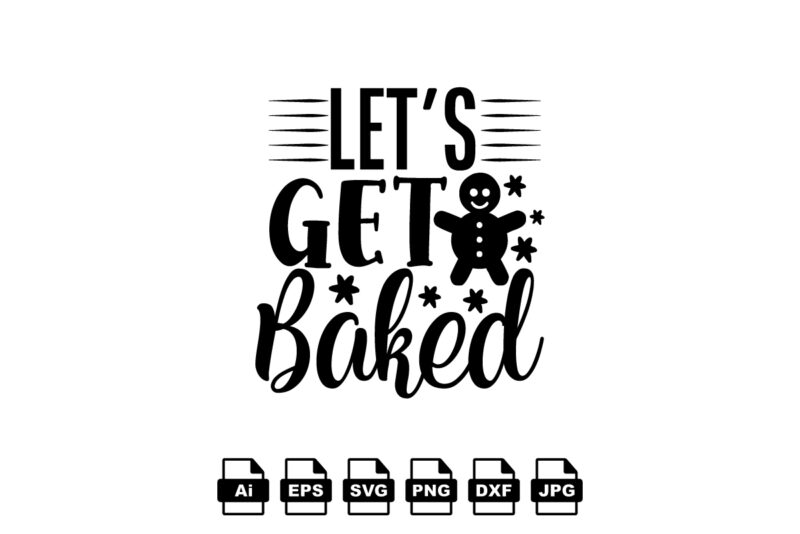 Let’s get baked Merry Christmas shirt print template, funny Xmas shirt design, Santa Claus funny quotes typography design