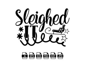 Sleighed it Merry Christmas shirt print template, funny Xmas shirt design, Santa Claus funny quotes typography design