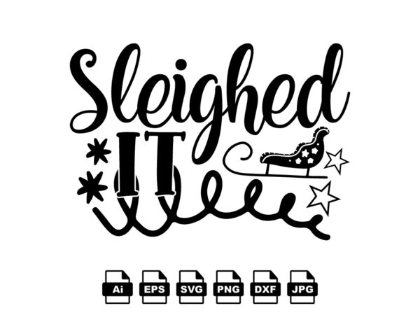 Sleighed it merry christmas shirt print template, funny xmas shirt design, santa claus funny quotes typography design