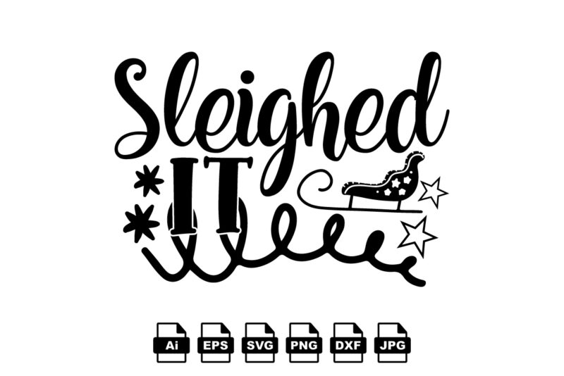 Sleighed it Merry Christmas shirt print template, funny Xmas shirt design, Santa Claus funny quotes typography design