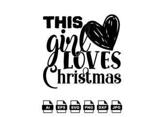 This girl loves Christmas Merry Christmas shirt print template, funny Xmas shirt design, Santa Claus funny quotes typography design