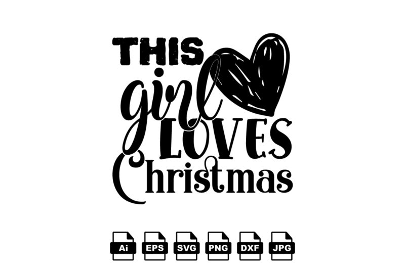 This girl loves Christmas Merry Christmas shirt print template, funny Xmas shirt design, Santa Claus funny quotes typography design