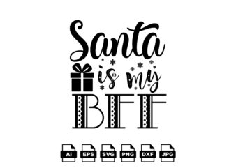 Santa is my bff Merry Christmas shirt print template, funny Xmas shirt design, Santa Claus funny quotes typography design