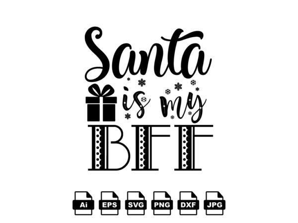 Santa is my bff merry christmas shirt print template, funny xmas shirt design, santa claus funny quotes typography design