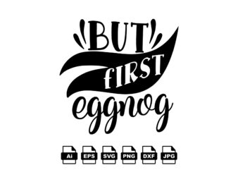 But first eggnog Merry Christmas shirt print template, funny Xmas shirt design, Santa Claus funny quotes typography design