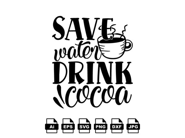 Save water drink cocoa merry christmas shirt print template, funny xmas shirt design, santa claus funny quotes typography design