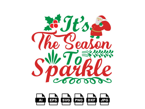 It’s the season to sparkle merry christmas shirt print template, funny xmas shirt design, santa claus funny quotes typography design