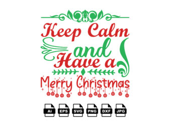 Keep calm and have a merry Christmas Merry Christmas shirt print template, funny Xmas shirt design, Santa Claus funny quotes typography design